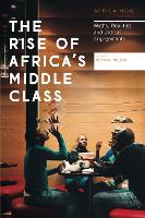 The Rise of Africa's Middle Class: Myths, Realities and Critical Engagements - Africa Now (Paperback)