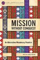 Mission Without Conquest: An Alternative Missionary Practice - Global Perspectives Series (Paperback)