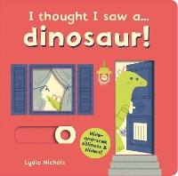 I thought I saw a... dinosaur! - I thought I saw a... (Board book)