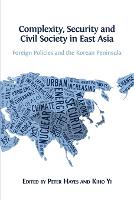Complexity, Security and Civil Society in East Asia: Foreign Policies and the Korean Peninsula (Paperback)