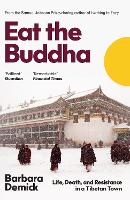 Eat the Buddha: Life, Death, and Resistance in a Tibetan Town (Paperback)