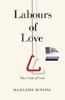 Labours of Love: The Crisis of Care (Hardback)