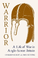 Warrior: A Life of War in Anglo-Saxon Britain (Hardback)