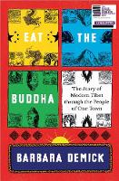 Eat the Buddha: The Story of Modern Tibet Through the People of One Town (Hardback)