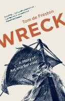 Wreck: A Story of Art and Survival (Paperback)