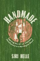Handmade: Learning the Art of Chainsaw Mindfulness in a Norwegian Wood (Hardback)