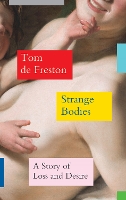Strange Bodies: A Story of Loss and Desire (Hardback)