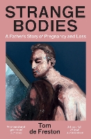 Strange Bodies: A Father’s Story of Pregnancy and Loss (Paperback)