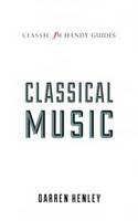 The Classic FM Handy Guide to Everything You Ever Wanted to Know About Classical Music - Classic FM Handy Guides (Hardback)