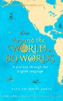 Around the World in 80 Words: A Journey Through the English Language (Hardback)