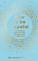 How to Be Hopeful: Your Toolkit to Rediscover Hope and Help Create a Kinder World (Hardback)