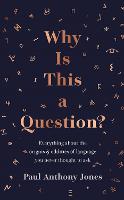 Why Is This a Question?: Everything About the Origins and Oddities of Language You Never Thought to Ask (Hardback)