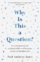 Why Is This a Question?: Everything About the Origins and Oddities of Language You Never Thought to Ask (Paperback)