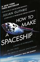 How to Make a Spaceship: A Band of Renegades, an Epic Race and the Birth of Private Space Flight (Paperback)