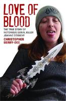 Love of Blood: The True Story of Notorious Serial Killer Joanne Dennehy (Paperback)
