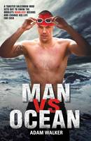 Man Vs Ocean: One Man’s Journey to Swim the Seven Seas (Hardback)