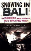 Snowing in Bali: The Incredible Inside Account of Bali's Hidden Drug World (Paperback)