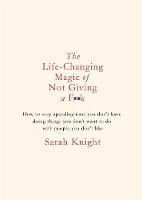 The Life-Changing Magic of Not Giving a F**k: How to stop spending time you don't have doing things you don't want to do with people you don't like (Paperback)