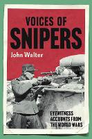 Voices of Snipers: Eyewitness Accounts from the World Wars (Hardback)