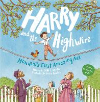 Harry and the Highwire: Houdini's First Amazing Act (Paperback)