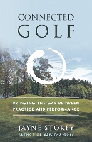 Connected Golf: Bridging the Gap between Practice and Performance - Performance Practice Series (Paperback)