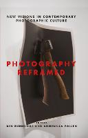 Photography Reframed: New Visions in Contemporary Photographic Culture (Hardback)