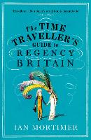 The Time Traveller's Guide to Regency Britain