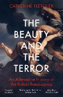 The Beauty and the Terror: An Alternative History of the Italian Renaissance (Paperback)