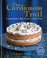 The Cardamom Trail: Chetna Bakes with Flavours of the East (Hardback)