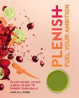 Plenish: Fuel Your Ambition: Plant-based juices and meal plans to power your goals (Paperback)