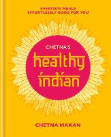 Chetna's Healthy Indian: Everyday family meals effortlessly good for you (Hardback)