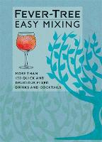 Fever-Tree Easy Mixing: BRAND-NEW BOOK - quicker, simpler, more delicious than ever! (Hardback)