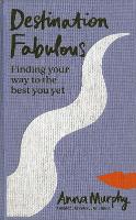 Destination Fabulous: Finding your way to the best you yet (Hardback)