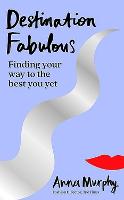 Destination Fabulous: Finding your way to the best you yet (Paperback)