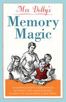 Mrs Dolby's Memory Magic: A Comprehensive Compendium of Tools, Tips and Exercises to Help You Remember Everything (Paperback)