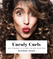Unruly Curls: How to Manage, Style and Love Your Curly Hair (Hardback)