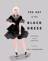 The Art of the Black Dress: Over 30 Ways to Wear Black Dresses (Hardback)