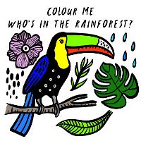 Colour Me: Who's in the Rainforest?: Volume 3