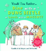 Would You Rather: Dine with a Dung Beetle or Lunch with a Maggot? (Hardback)