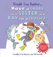 Would You Rather: Have a Shark for a Sister or a Ray for a Brother? - Would You Rather (Hardback)