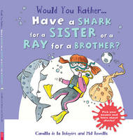 Would You Rather: Have a Shark for a Sister or a Ray for a Brother? (Paperback)
