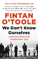 We Don't Know Ourselves: A Personal History of Ireland Since 1958 (Paperback)