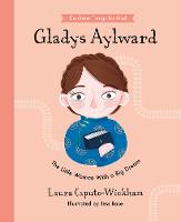 Gladys Aylward: The Little Woman With a Big Dream - Do Great Things For God (Hardback)