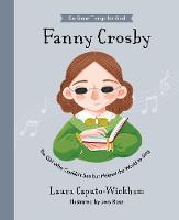 Fanny Crosby: The Girl Who Couldn't See But Helped The World To Sing - Do Great Things For God (Hardback)