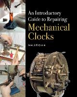 An Introductory Guide to Repairing Mechanical Clocks