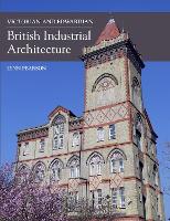 Victorian and Edwardian British Industrial Architecture (Hardback)