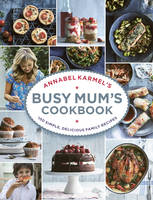 Annabel Karmel's Busy Mum's Cookbook (Hardback)