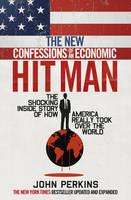 The New Confessions of an Economic Hit Man: The shocking story of how America really took over the world (Paperback)