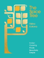 The Spice Tree: Indian Cooking Made Beautifully Simple (Hardback)