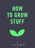 How to Grow Stuff: Easy, no-stress gardening for beginners (Paperback)